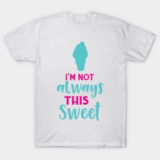 I'm Not Always This Sweet, Ice Cream Cone T-Shirt